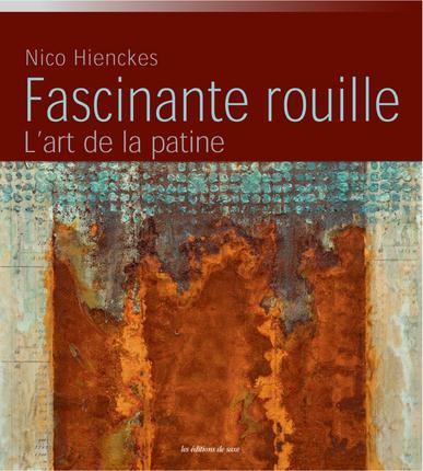 Fascinante rouille ; l'art de la patine