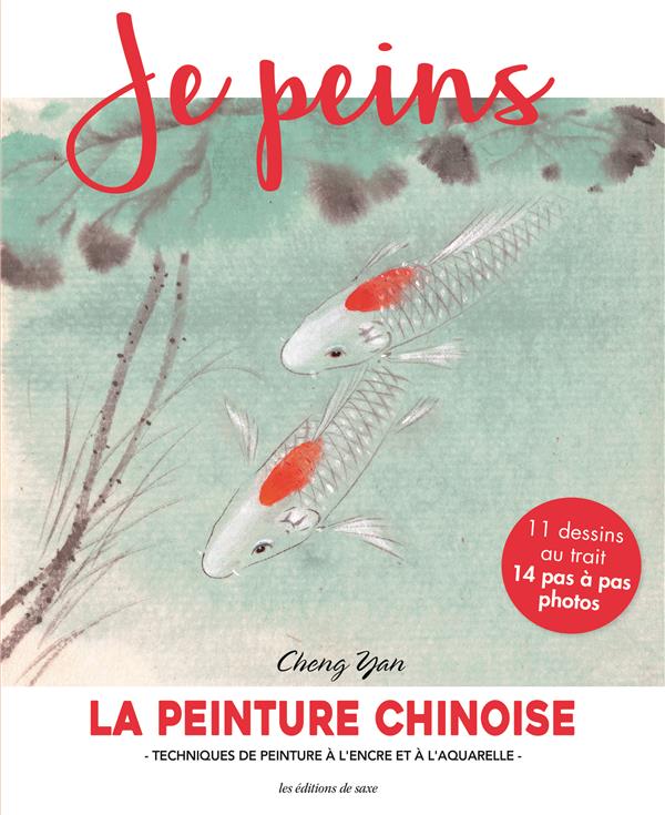 Je peins : la peinture chinoise ; techniques de peinture à l'encre et à l'aquarelle ; 11 dessins au trait, 14 pas à pas photos