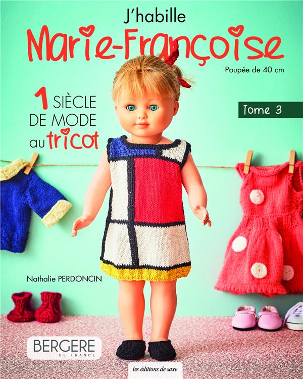 J'habille Marie-Françoise : 1 siècle de mode au tricot