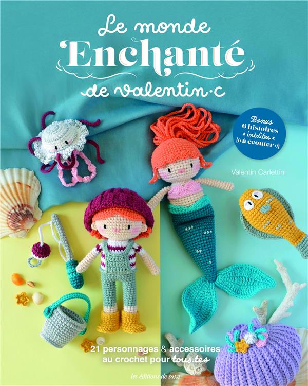 Le monde enchanté de Valentinc : 21 personnages & accessoires au crochet pour tous.tes