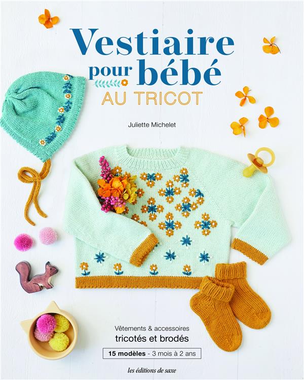 Vestiaire pour bébé au tricot : vêtements & accessoires tricotés et brodés
