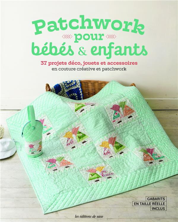 Patchwork pour bébés & enfants: 37 projets déco, jouets et accessoires en couture créative et patchwork