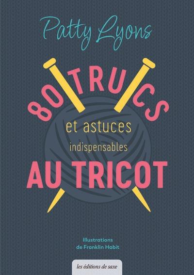 80 trucs & astuces indispensables au tricot