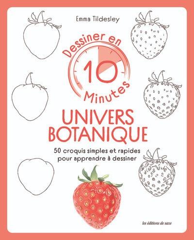 Dessiner en 10 minutes : univers botanique : 50 croquis simples et rapides pour apprendre à dessiner
