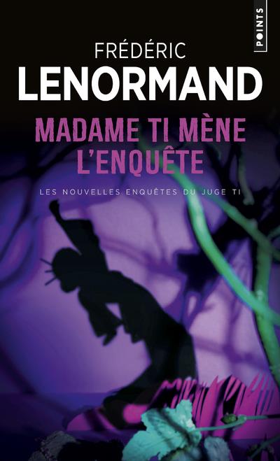 Madame Ti mène l'enquête ; les nouvelles enquêtes du juge Ti