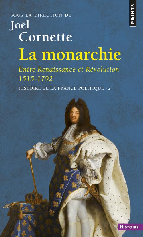 Histoire de la France politique Tome 2 : La Monarchie, entre Renaissance et Révolution, 1515-1792