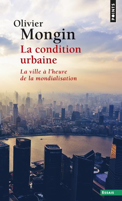 La condition urbaine ; la ville à l'heure de la mondialisation