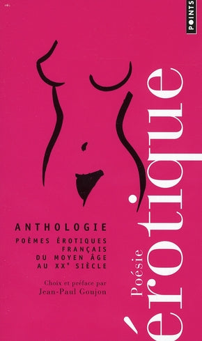 Poésie érotique ; anthologie ; poèmes érotiques français du Moyen Age au XX siècle