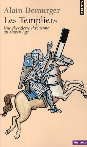 Les templiers ; une chevalerie chrétienne au Moyen Age