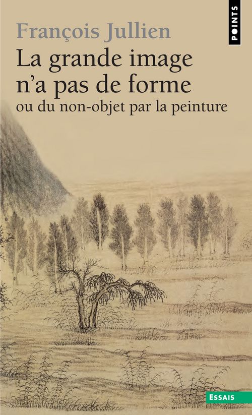 La grande image n'a pas de forme : A partir des arts de peindre de la Chine ancienne