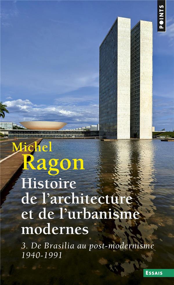 Histoire de l'architecture et de l'urbanisme modernes Tome 3 ; de Brasilia au post-modernisme, 1940-1991