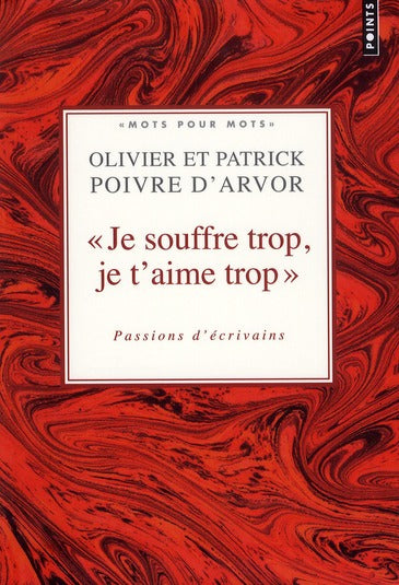 "je souffre trop, je t'aime trop" passions d'écrivains