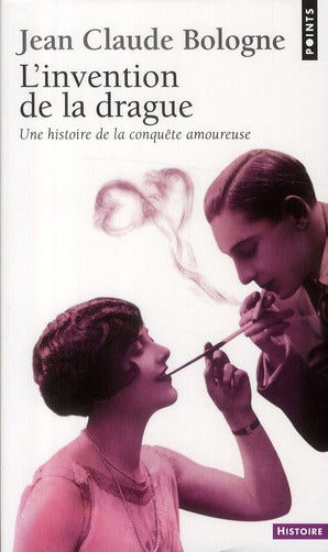 L'invention de la drague ; histoire de la conquête amoureuse