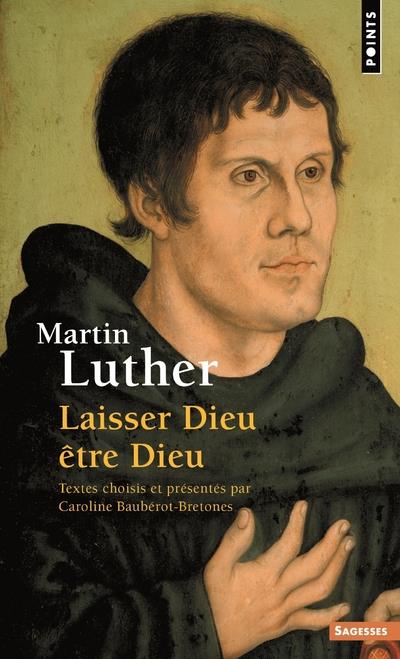 Martin Luther ; laisser Dieu être Dieu