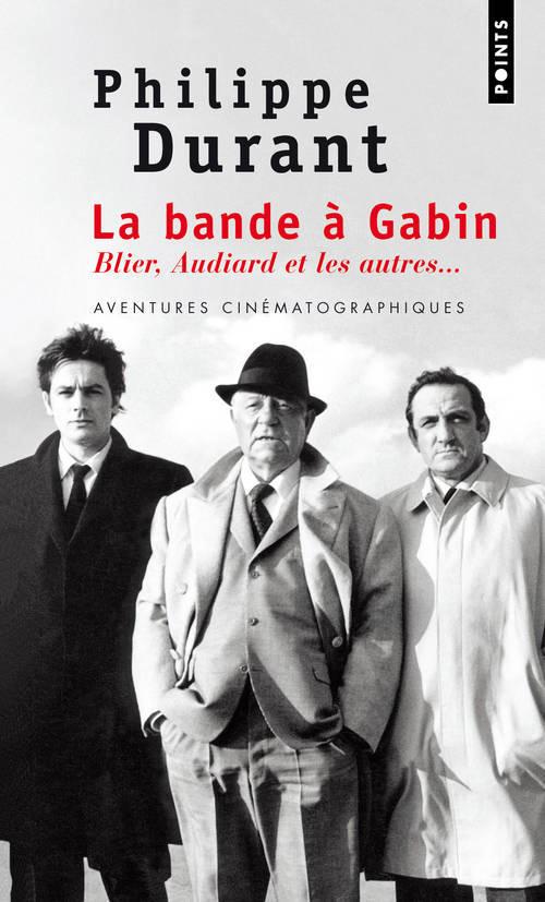 La bande à Gabin ; Blier, Audiard et les autres...
