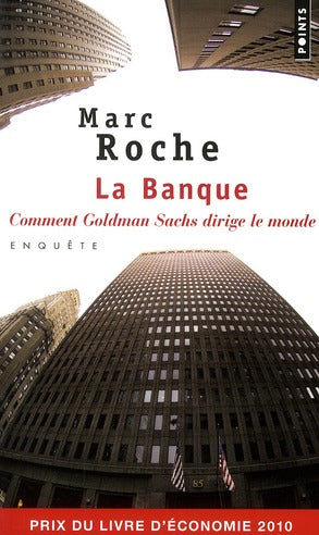 La banque ; comment Goldman Sachs dirige le monde