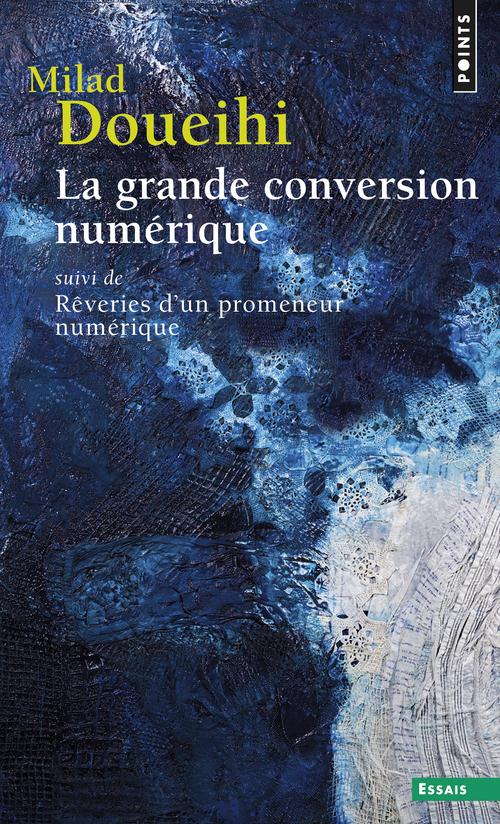 La grande conversion numérique ; rêveries d'un promeneur numérique