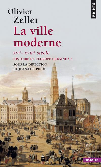 Histoire de l'Europe urbaine Tome 3 ; la ville moderne, XVIe-XVIIIe siècle