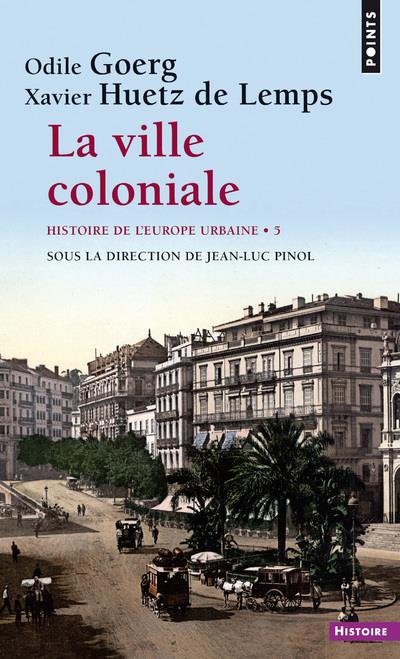 Histoire de l'Europe urbaine Tome 5 ; la ville coloniale, XVe-XXe siècle