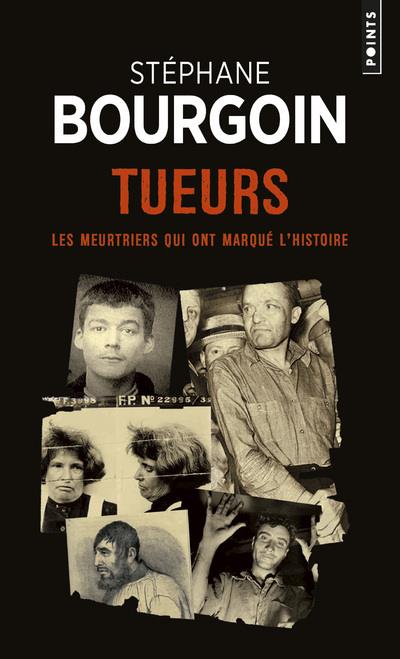 Tueurs ; les meurtriers qui ont marqué l'histoire