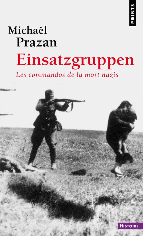 Einsatzgruppen ; les commandos de la mort nazis