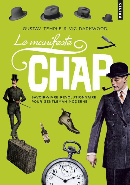 Le manifeste chap ; savoir-vivre révolutionnaire pour gentleman moderne