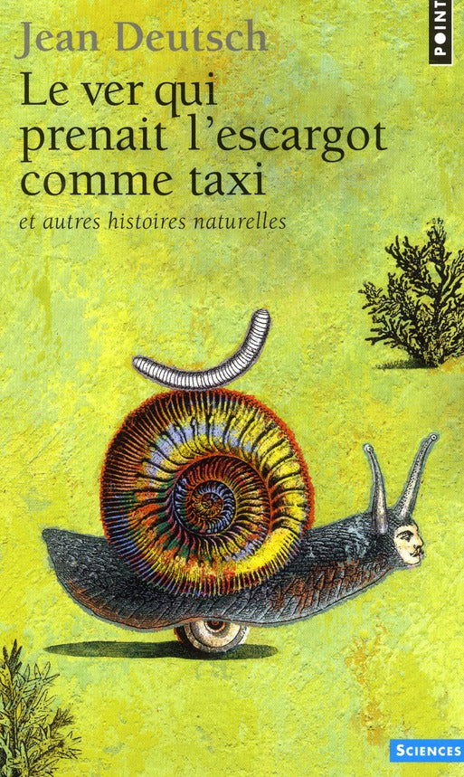 Le ver qui prenait l'escargot comme taxi et autres histoires naturelles