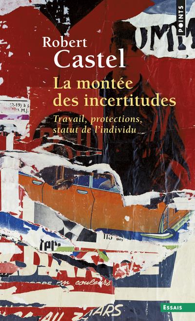 La montée des incertitudes ; travail, protections, statut de l'individu