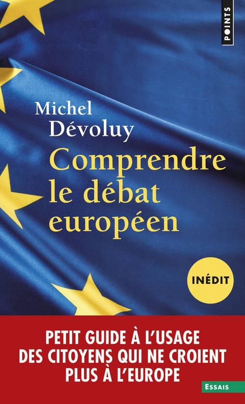 Comprendre le débat européen ; petit guide à l'usage des citoyens qui ne croient plus à l'Europe