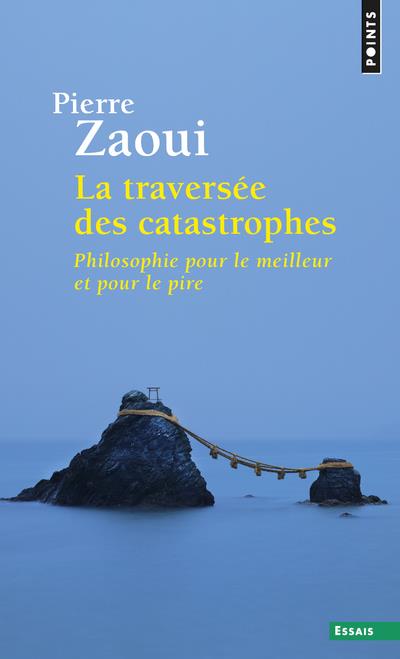 La traversée des catastrophes ; philosophie pour le meilleur et pour le pire