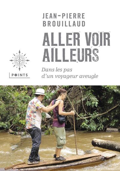 Aller voir ailleurs ; dans les pas d'un voyageur aveugle