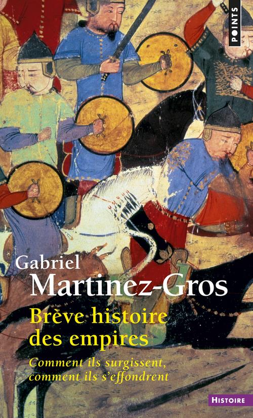 Brève histoire des empires ; comment ils surgissent, comment ils s'effondrent