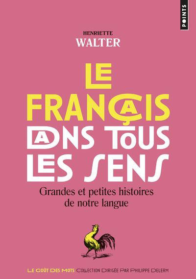 Le français dans tous les sens ; grandes et petites histoires de notre langue