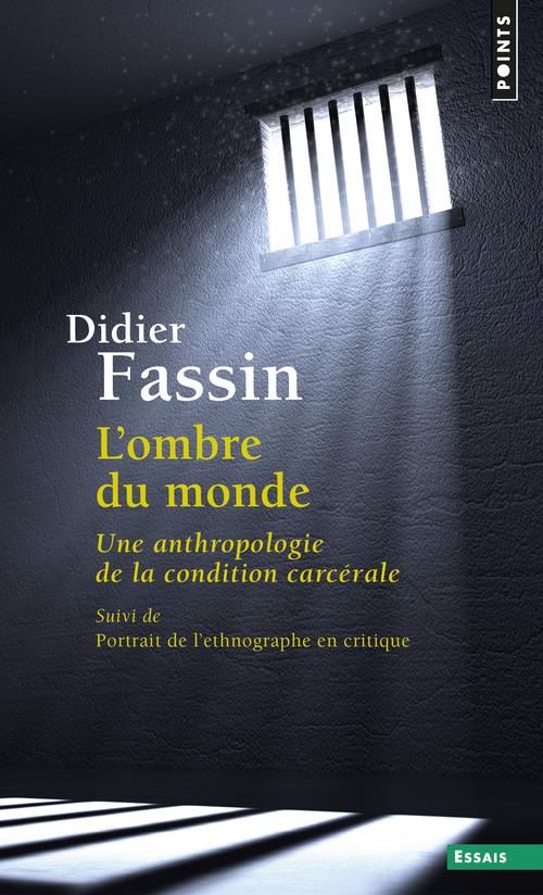 L'ombre du monde ; une anthropologie de la condition carcérale
