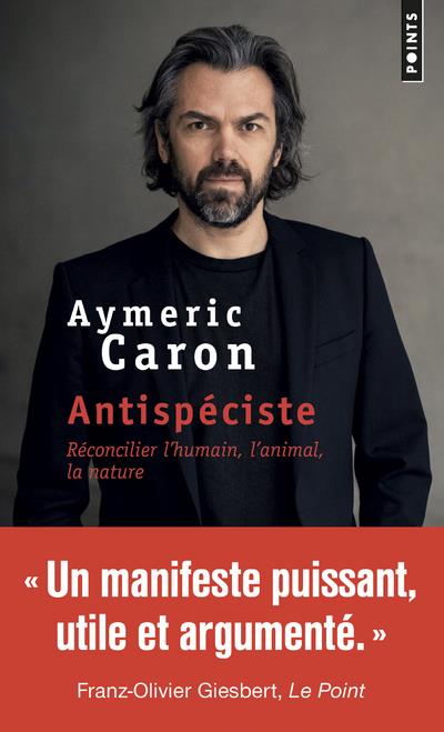 Antispéciste ; réconcilier l'humain, l'animal, la nature