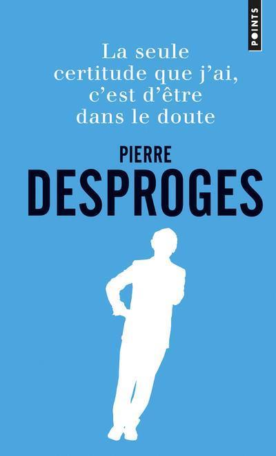La seule certitude que j'ai, c'est d'être dans le doute