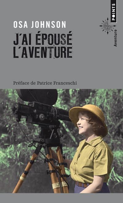 J'ai épousé l'aventure ; vies et aventures de Martin et Osa Johnson