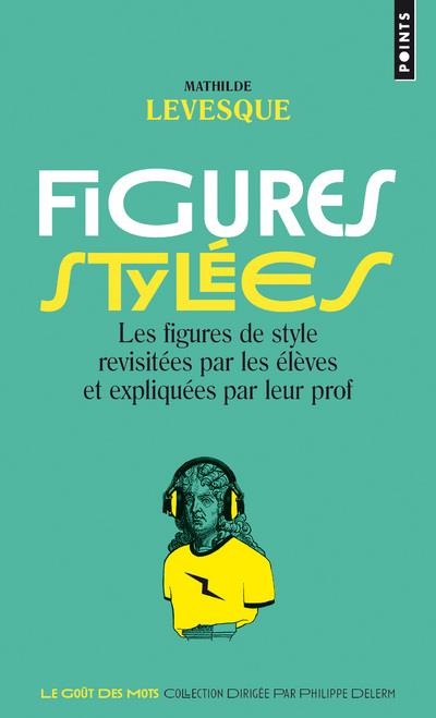 Figures stylées ; les figures de style revisitées par les élèves et expliquées par leur prof