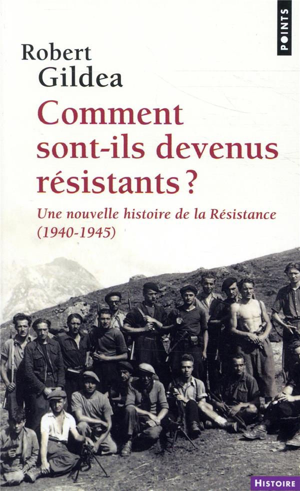 Comment sont-ils devenus résistants ? une nouvelle histoire de la Résistance (1940-1945)