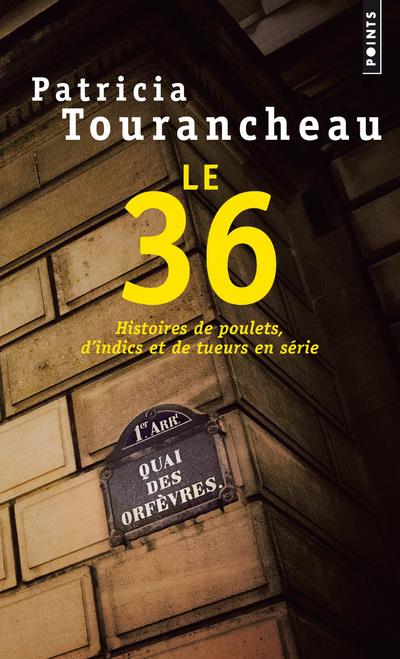 Le 36 ; histoires de poulets, d'indics et de tueurs en série
