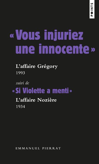 " vous injuriez une innocente " : l'affaire Grégory, 1984 ; " si Violette a menti " : l'affaire Nozière, 1934