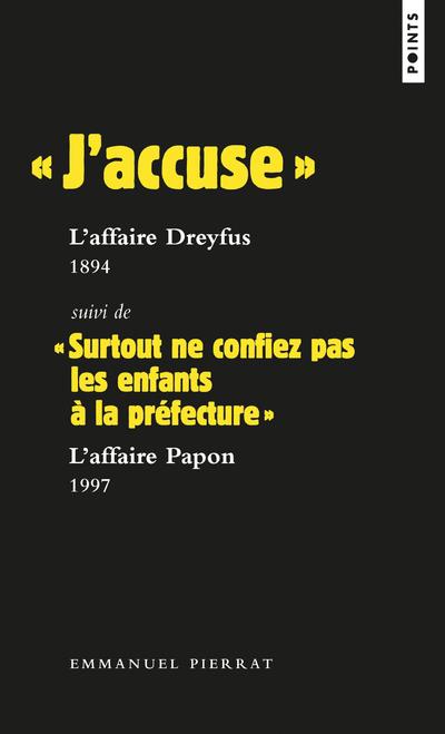 "j'accuse" : l'affaire Dreyfus, 1894 ; "surtout ne confiez pas les enfants à la préfecture" : l'affaire Papon, 1997
