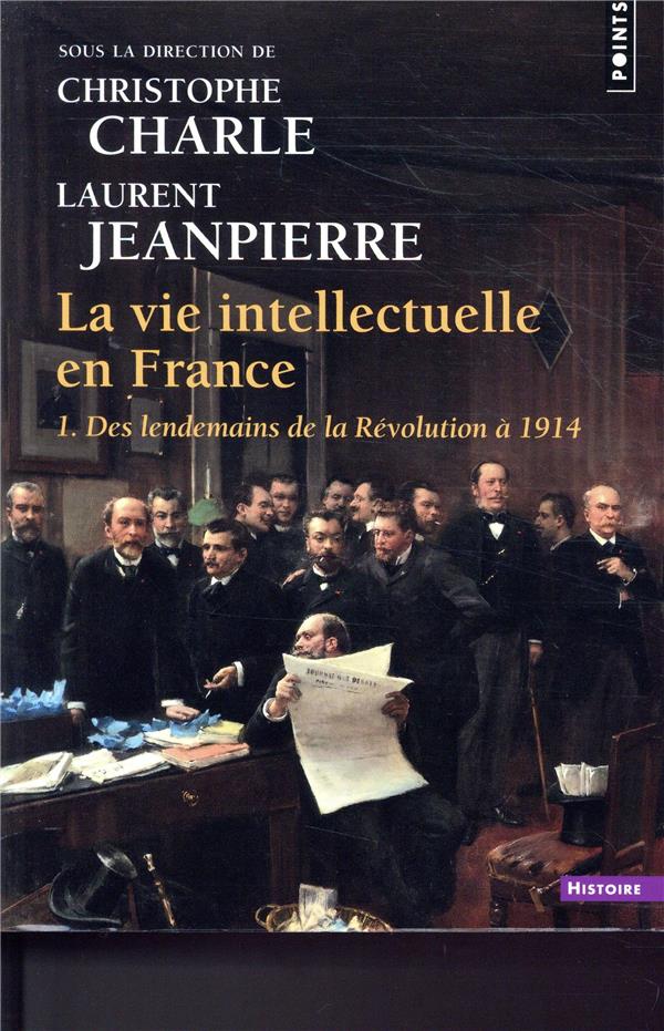 La vie intellectuelle en France Tome 1 ; des lendemains de la Révolution à 1914