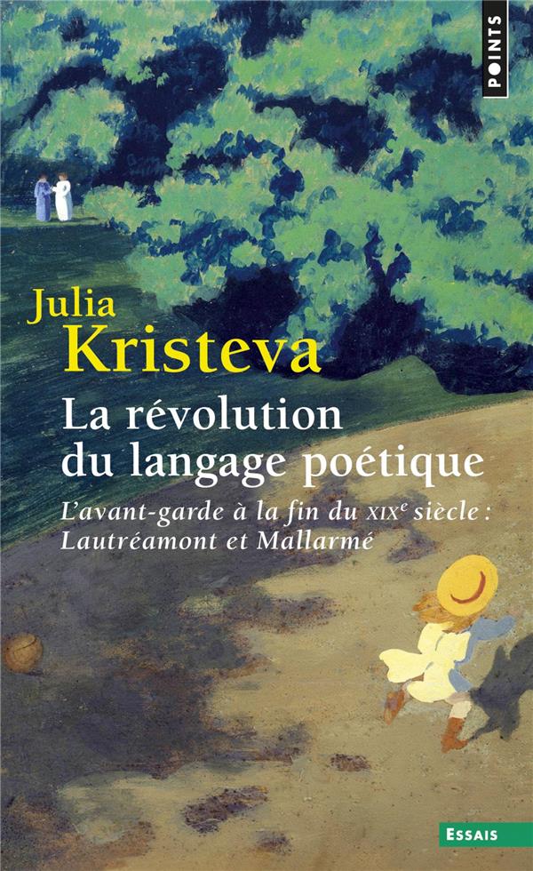 La révolution du langage poétique ; l'avant-garde à la fin du XIXe siècle : Lautréamont et Mallarmé