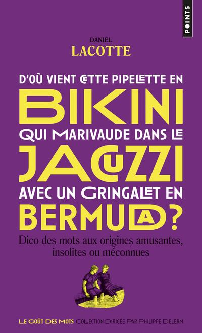 D'où vient cette pipelette en bikini qui marivaude dans le jacuzzi avec un gringalet en bermuda ? dico des mots aux origines amusantes, insolites ou méconnues