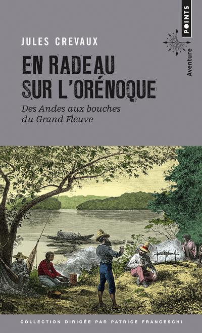 En radeau sur l'Orénoque ; des Andes aux bouches du grand fleuve (1881-1882)