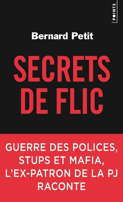 Secrets de flic ; guerre des polices, stups et mafia, l'ex-patron de la PJ raconte