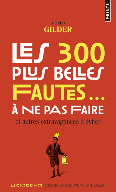Les 300 plus belles fautes... à ne pas faire, et autres extravagances à éviter