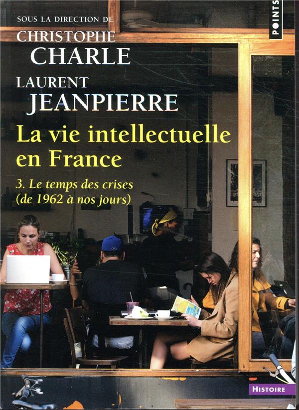 La vie intellectuelle en France Tome 3 ; le temps des cerises (de 1962 à nos jours)