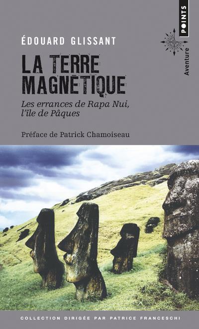 La terre magnétique ; les errances de Rapa Nui, l'île de Pâques
